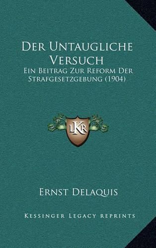 Cover image for Der Untaugliche Versuch: Ein Beitrag Zur Reform Der Strafgesetzgebung (1904)