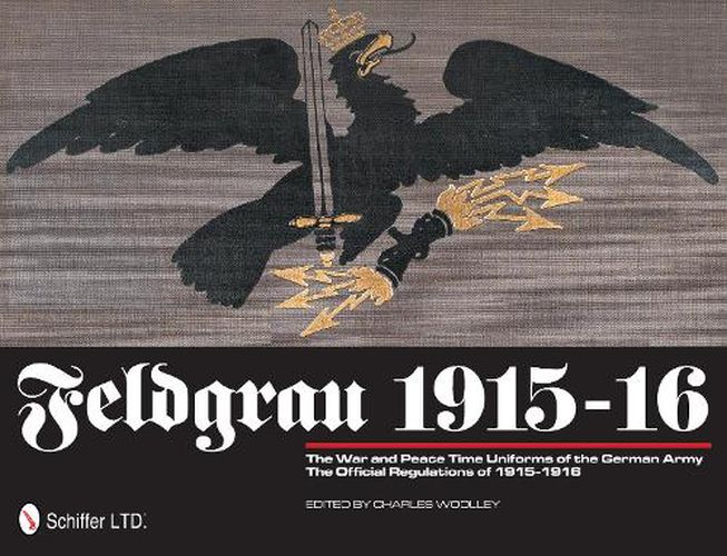 Cover image for Feldgrau 1915-16: the War and Peace Time Uniforms of the German Army: the Official Regulations of 1915-1916