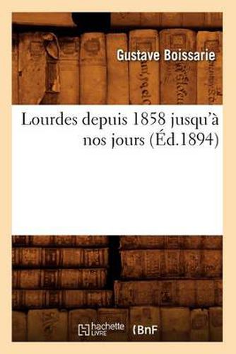 Lourdes depuis 1858 jusqu'a nos jours (Ed.1894)