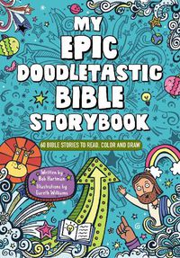 Cover image for My Epic, Doodletastic Bible Storybook: 60 Bible Stories to Read, Color, and Draw