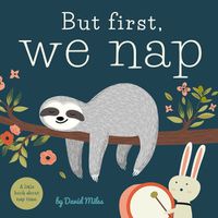 Cover image for But First, We Nap: A Little Book about Nap Time