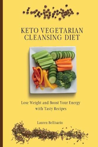 Cover image for Keto Vegetarian Cleansing Diet: Lose Weight and Boost Your Energy with Tasty Recipes