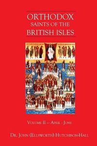 Cover image for Orthodox Saints of the British Isles: Volume II - April - June