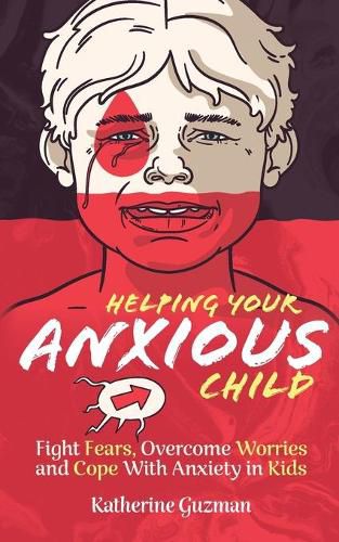 Cover image for Helping Your Anxious Child: Fight Fears, Overcome Worries, and Cope with Anxiety In Kids