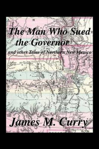 Cover image for The Man Who Sued the Governor: And Other Tales of Northern New Mexico