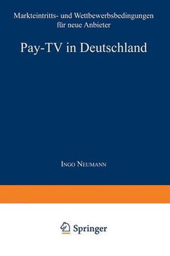 Cover image for Pay-TV in Deutschland: Markteintritts- Und Wettbewerbsbedingungen Fur Neue Anbieter