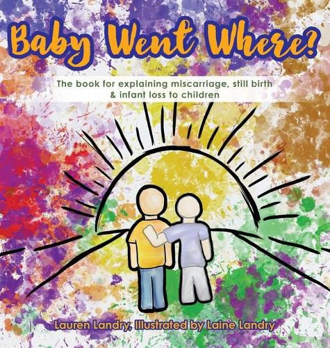 Cover image for Baby Went Where?: The book for explaining miscarriage, still birth & infant loss to children