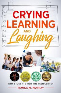 Cover image for Crying, Learning, and Laughing: Why Students Visit the Teen Center