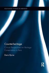 Cover image for Counterheritage: Critical Perspectives on Heritage Conservation in Asia