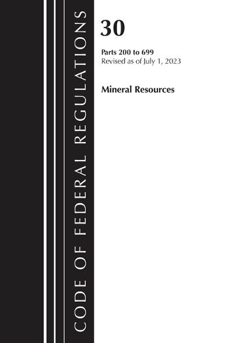 Cover image for Code of Federal Regulations, Title 30 Mineral Resources 200-699, 2023