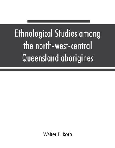 Cover image for Ethnological studies among the north-west-central Queensland aborigines