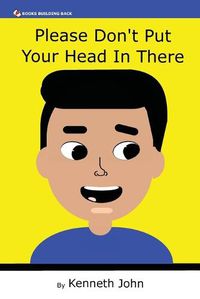 Cover image for Please Don't Put Your Head In There