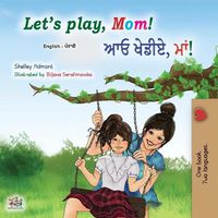 Cover image for Let's play, Mom! (English Punjabi Bilingual Children's Book - Gurmukhi): Punjabi Gurmukhi India