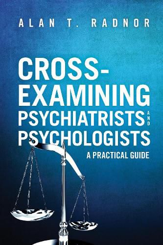 Cover image for Cross-Examining Psychiatrists and Psychologists: A Practical Guide