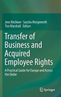 Cover image for Transfer of Business and Acquired Employee Rights: A Practical Guide for Europe and Across the Globe