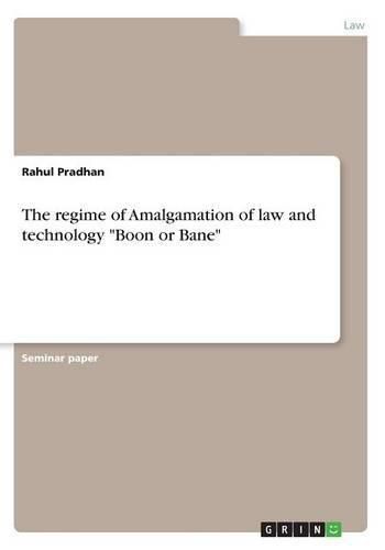 Cover image for The regime of Amalgamation of law and technology Boon or Bane