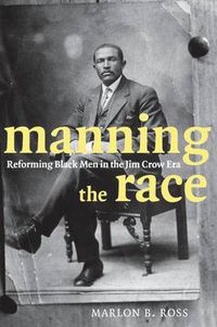 Cover image for Manning the Race: Reforming Black Men in the Jim Crow Era