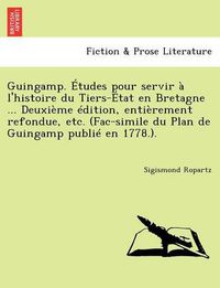 Cover image for Guingamp. Etudes Pour Servir A L'Histoire Du Tiers-Etat En Bretagne ... Deuxieme Edition, Entierement Refondue, Etc. (Fac-Simile Du Plan de Guingamp Publie En 1778.).