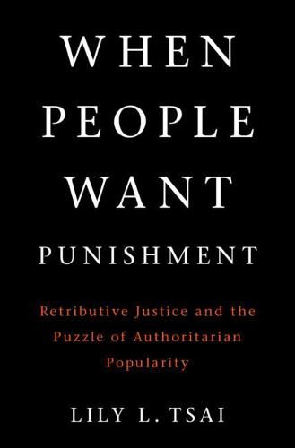 Cover image for When People Want Punishment: Retributive Justice and the Puzzle of Authoritarian Popularity
