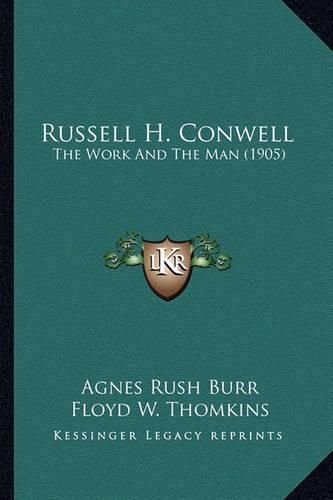 Russell H. Conwell: The Work and the Man (1905)