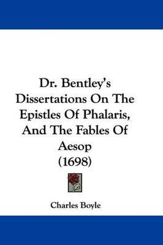 Cover image for Dr. Bentley's Dissertations on the Epistles of Phalaris, and the Fables of Aesop (1698)