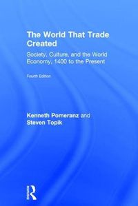 Cover image for The World That Trade Created: Society, Culture, and the World Economy, 1400 to the Present