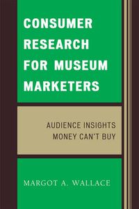 Cover image for Consumer Research for Museum Marketers: Audience Insights Money Can't Buy