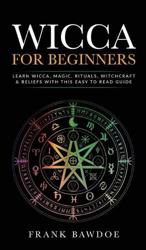 Cover image for Wicca for Beginners: Learn Wicca, Magic, Rituals, Witchcraft and Beliefs with This Easy to Read Guide &#8232; Learn Wicca, Magic, Rituals, Witchcraft and Beliefs with This Easy to Read Guide