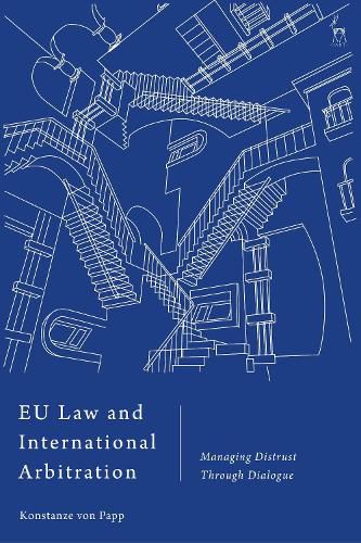 Cover image for EU Law and International Arbitration: Managing Distrust Through Dialogue