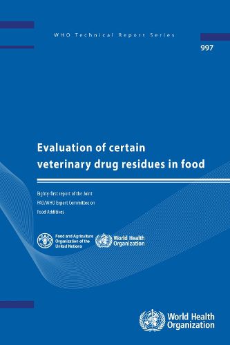 Evaluation of Certain Veterinary Drug Residues in Food: Eighty-first Report of the Joint FAO/WHO Expert Committee on Food Additives