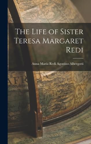 Cover image for The Life of Sister Teresa Margaret Redi