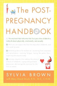 Cover image for The Post-Pregnancy Handbook: The Only Book That Tells What the First Year Is Really All About-Physically, Emotionally, Sexually