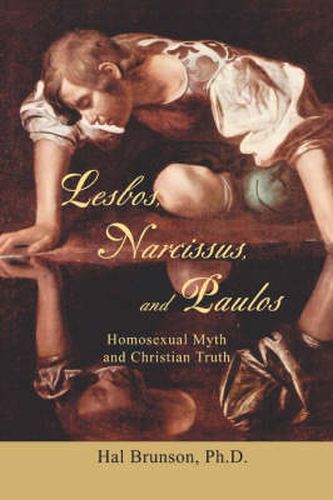 Cover image for Lesbos, Narcissus, and Paulos: Homosexual Myth and Christian Truth