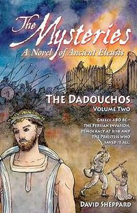 Cover image for The Mysteries - The Dadouchos: A Novel of Ancient Eleusis