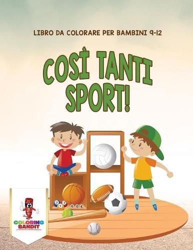 Cosi Tanti Sport!: Libro Da Colorare Per Bambini 9-12