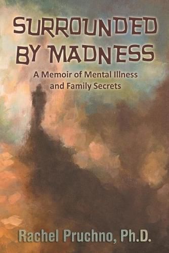 Cover image for Surrounded By Madness: A Memoir of Mental Illness and Family Secrets