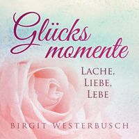 Cover image for Glucksmomente: Lache, liebe, lebe