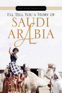 Cover image for I'll Tell You a Story of Saudi Arabia