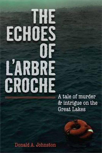 The Echoes of L'arbre Croche: A Tale of Murder and Intrigue on the Great Lakes