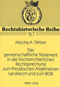 Cover image for Das Gemeinschaftliche Testament in Der Hoechstrichterlichen Rechtsprechung Zum Preussischen Allgemeinen Landrecht Und Zum Bgb: Ein Beitrag Zur Abloesung Der Partikularrechte Durch Das Bgb