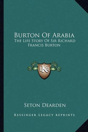 Burton of Arabia: The Life Story of Sir Richard Francis Burton