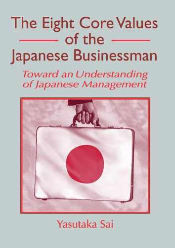 Cover image for The Eight Core Values of the Japanese Businessman: Toward an Understanding of Japanese Management