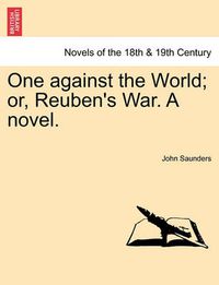 Cover image for One Against the World; Or, Reuben's War. a Novel.