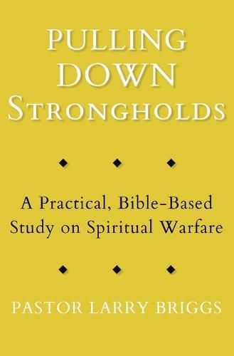 Cover image for Pulling Down Strongholds: A Practical, Bible-Based Study on Spiritual Warfare