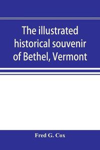 Cover image for The illustrated historical souvenir of Bethel, Vermont