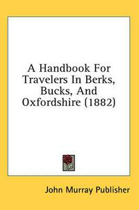 Cover image for A Handbook for Travelers in Berks, Bucks, and Oxfordshire (1882)