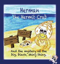 Cover image for Herman the Hermit Crab: and the mystery of the big, black, shiny thing