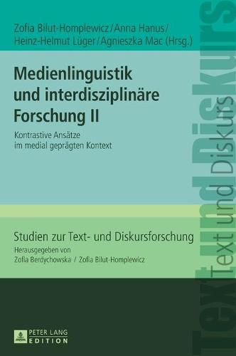 Medienlinguistik Und Interdisziplinaere Forschung II: Kontrastive Ansaetze Im Medial Gepraegten Kontext