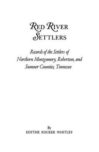 Cover image for Red River Settlers: Records of the Settlers of Northern Montgomery, Robertson, and Sumner Counties, Tennessee