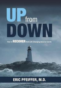 Cover image for Up from Down: How to Recover from Life-Changing Adverse Events